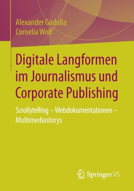 Digitale Langformen Im Journalismus Und Corporate Publishing : Scrollytelling - Webdokumentationen - Multimediastorys, Paperback / softback Book
