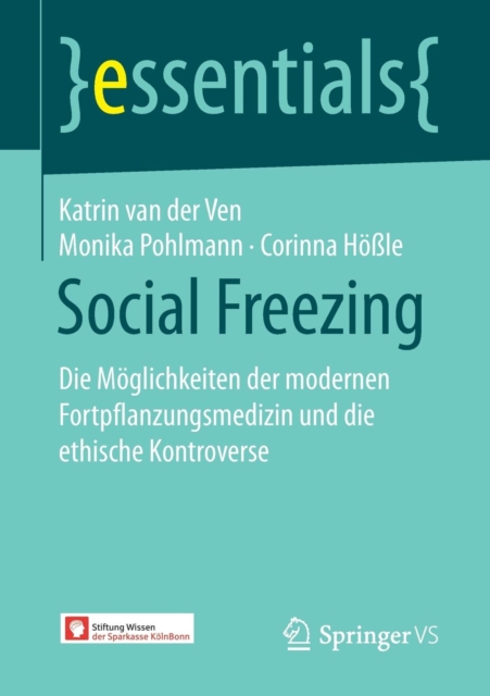 Social Freezing : Die Moglichkeiten der modernen Fortpflanzungsmedizin und die ethische Kontroverse, Paperback / softback Book
