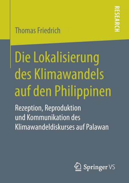 Die Lokalisierung Des Klimawandels Auf Den Philippinen : Rezeption, Reproduktion Und Kommunikation Des Klimawandeldiskurses Auf Palawan, Paperback / softback Book