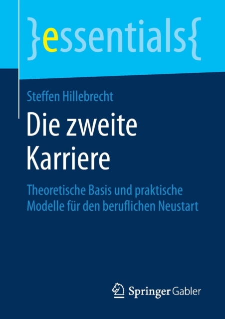 Die Zweite Karriere : Theoretische Basis Und Praktische Modelle Fur Den Beruflichen Neustart, Paperback / softback Book