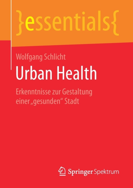 Urban Health : Erkenntnisse zur Gestaltung einer „gesunden“ Stadt, Paperback / softback Book