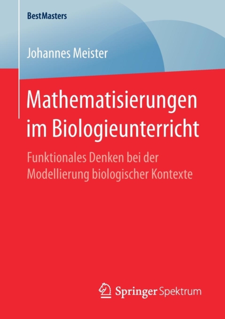 Mathematisierungen Im Biologieunterricht : Funktionales Denken Bei Der Modellierung Biologischer Kontexte, Paperback / softback Book