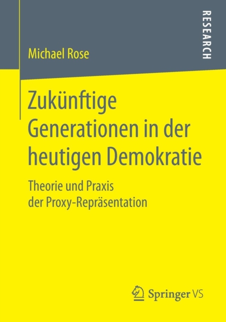 Zukunftige Generationen in der heutigen Demokratie : Theorie und Praxis der Proxy-Reprasentation, Paperback / softback Book