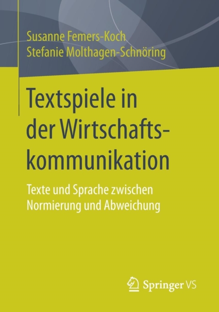 Textspiele in Der Wirtschaftskommunikation : Texte Und Sprache Zwischen Normierung Und Abweichung, Paperback / softback Book