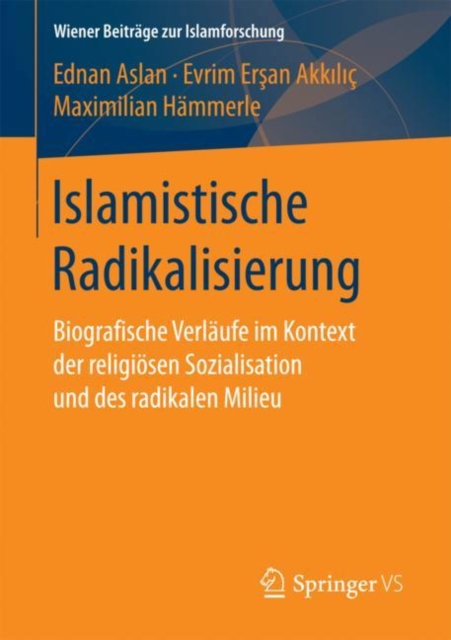 Islamistische Radikalisierung : Biografische Verlaufe im Kontext der religiosen Sozialisation und des radikalen Milieu, Paperback / softback Book