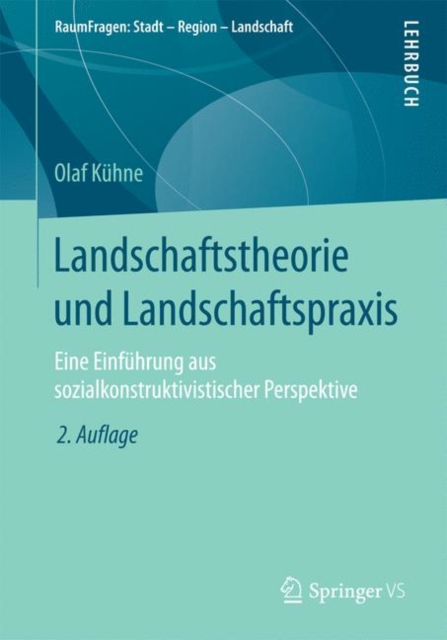 Landschaftstheorie Und Landschaftspraxis : Eine Einfuhrung Aus Sozialkonstruktivistischer Perspektive, Paperback / softback Book