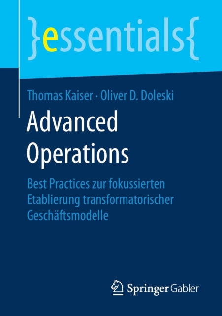 Advanced Operations : Best Practices zur fokussierten Etablierung transformatorischer Geschaftsmodelle, Paperback / softback Book