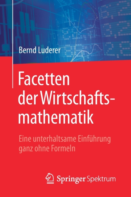 Facetten Der Wirtschaftsmathematik : Eine Unterhaltsame Einfuhrung Ganz Ohne Formeln, Paperback / softback Book
