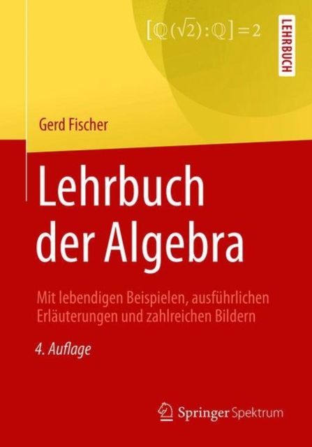 Lehrbuch der Algebra : Mit lebendigen Beispielen, ausfuhrlichen Erlauterungen und zahlreichen Bildern, Paperback Book