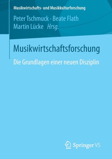 Musikwirtschaftsforschung : Die Grundlagen Einer Neuen Disziplin, Paperback / softback Book