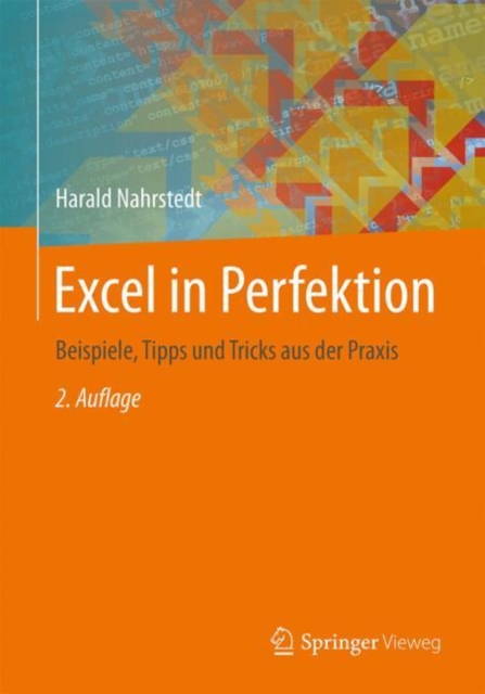 Excel in Perfektion : Beispiele, Tipps und Tricks aus der Praxis, Hardback Book