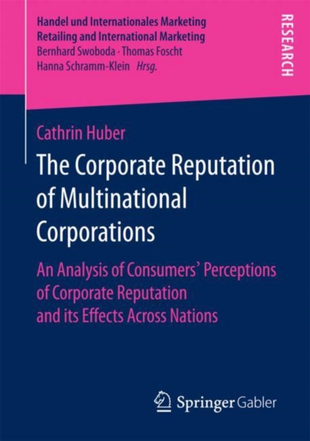 The Corporate Reputation of Multinational Corporations : An Analysis of Consumers' Perceptions of Corporate Reputation and its Effects Across Nations, Paperback / softback Book