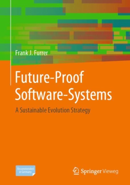 Future-Proof Software-Systems : A Sustainable Evolution Strategy, Hardback Book