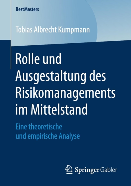 Rolle Und Ausgestaltung Des Risikomanagements Im Mittelstand : Eine Theoretische Und Empirische Analyse, Paperback / softback Book