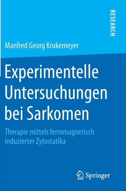 Experimentelle Untersuchungen Bei Sarkomen : Therapie Mittels Ferromagnetisch Induzierter Zytostatika, Hardback Book
