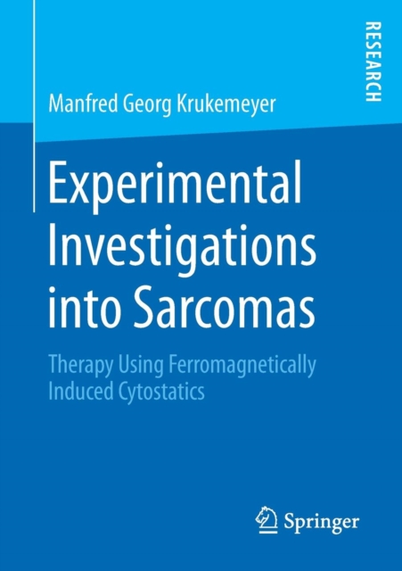 Experimental Investigations into Sarcomas : Therapy Using Ferromagnetically Induced Cytostatics, Paperback / softback Book