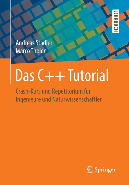 Das C++ Tutorial : Crash-Kurs Und Repetitorium Fur Ingenieure Und Naturwissenschaftler, Paperback / softback Book