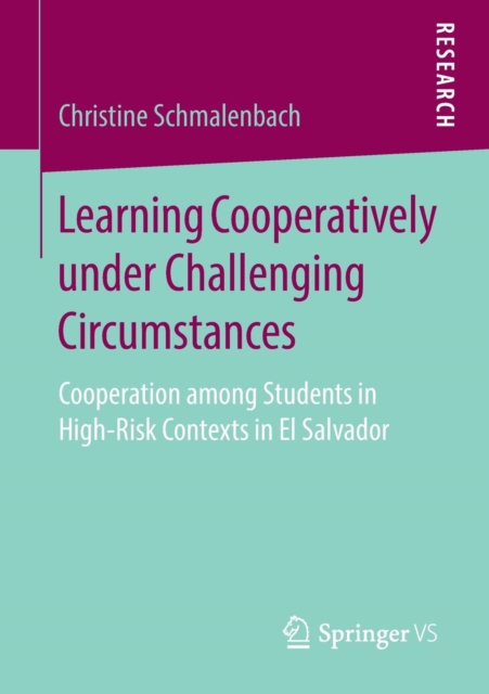 Learning Cooperatively under Challenging Circumstances : Cooperation among Students in High-Risk Contexts in El Salvador, Paperback / softback Book