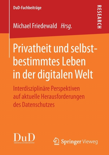 Privatheit und selbstbestimmtes Leben in der digitalen Welt : Interdisziplinare Perspektiven auf aktuelle Herausforderungen des Datenschutzes, Paperback / softback Book