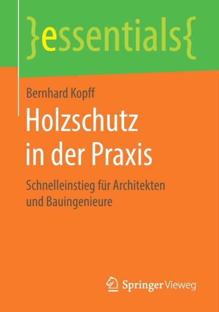 Holzschutz in Der Praxis : Schnelleinstieg Fur Architekten Und Bauingenieure, Paperback / softback Book