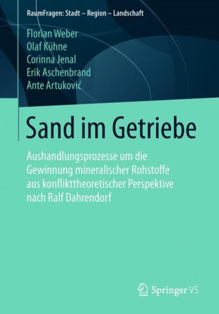 Sand Im Getriebe : Aushandlungsprozesse Um Die Gewinnung Mineralischer Rohstoffe Aus Konflikttheoretischer Perspektive Nach Ralf Dahrendorf, Paperback / softback Book