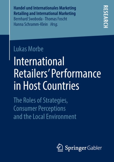 International Retailers' Performance in Host Countries : The Roles of Strategies, Consumer Perceptions and the Local Environment, PDF eBook