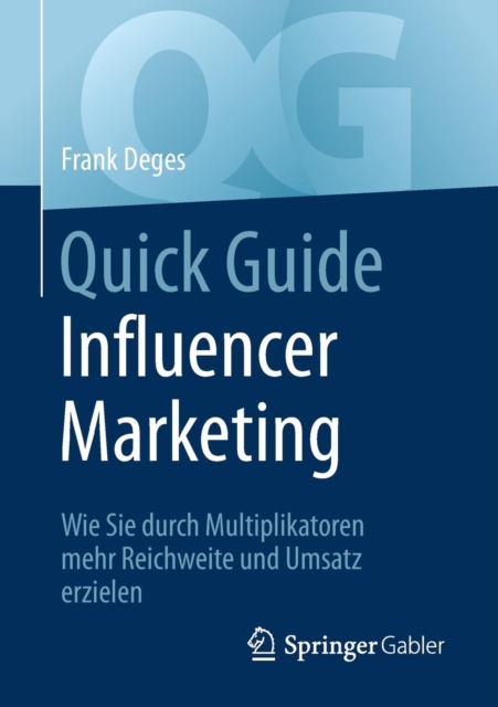 Quick Guide Influencer Marketing : Wie Sie Durch Multiplikatoren Mehr Reichweite Und Umsatz Erzielen, Paperback / softback Book