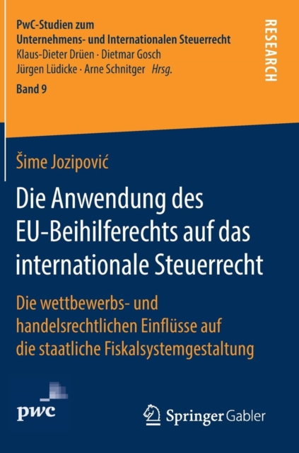 Die Anwendung Des Eu-Beihilferechts Auf Das Internationale Steuerrecht : Die Wettbewerbs- Und Handelsrechtlichen Einflusse Auf Die Staatliche Fiskalsystemgestaltung, Hardback Book