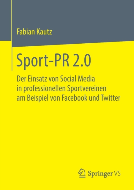 Sport-PR 2.0 : Der Einsatz Von Social Media in Professionellen Sportvereinen Am Beispiel Von Facebook Und Twitter, Paperback / softback Book