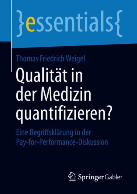 Qualitat in Der Medizin Quantifizieren? : Eine Begriffsklarung in Der Pay-For-Performance-Diskussion, Paperback / softback Book