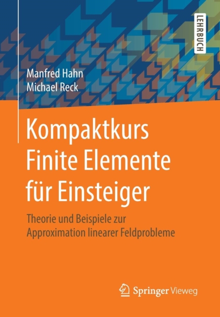 Kompaktkurs Finite Elemente Fur Einsteiger : Theorie Und Beispiele Zur Approximation Linearer Feldprobleme, Paperback / softback Book