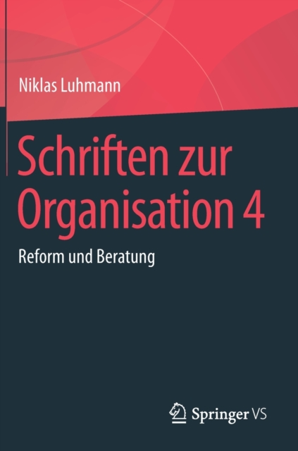 Schriften Zur Organisation 4 : Reform Und Beratung, Hardback Book