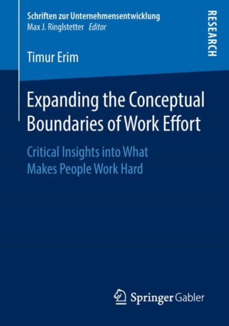 Expanding the Conceptual Boundaries of Work Effort : Critical Insights into What Makes People Work Hard, PDF eBook