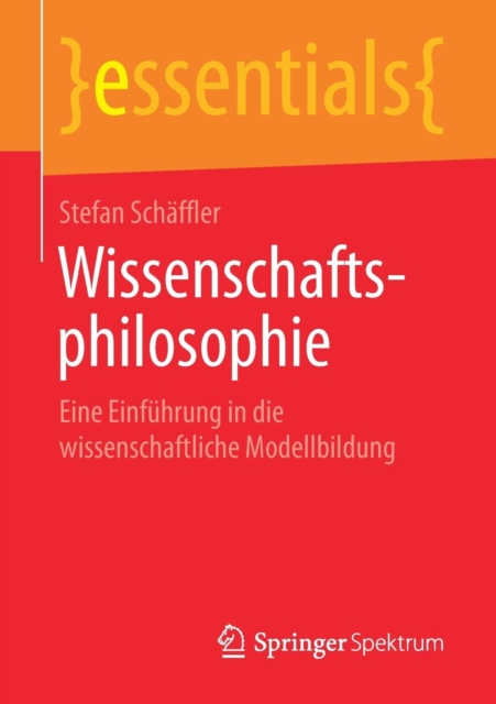 Wissenschaftsphilosophie : Eine Einfuhrung in Die Wissenschaftliche Modellbildung, Paperback / softback Book