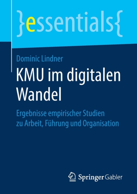 Kmu Im Digitalen Wandel : Ergebnisse Empirischer Studien Zu Arbeit, Fuhrung Und Organisation, Paperback / softback Book