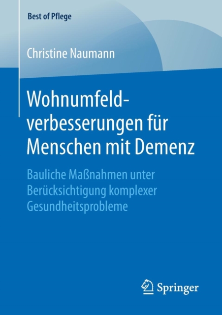 Wohnumfeldverbesserungen Fur Menschen Mit Demenz : Bauliche Massnahmen Unter Berucksichtigung Komplexer Gesundheitsprobleme, Paperback / softback Book
