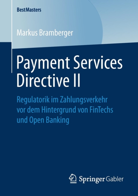 Payment Services Directive II : Regulatorik Im Zahlungsverkehr VOR Dem Hintergrund Von Fintechs Und Open Banking, Paperback / softback Book