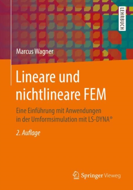 Lineare und nichtlineare FEM : Eine Einfuhrung mit Anwendungen in der Umformsimulation mit LS-DYNA(R), Paperback Book