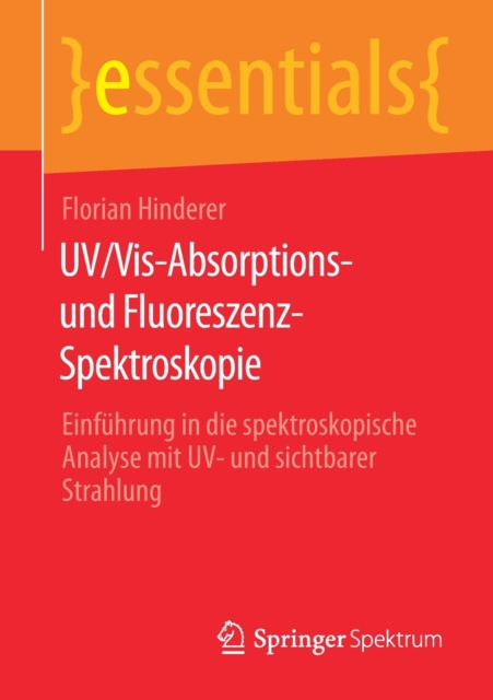 UV/Vis-Absorptions- und Fluoreszenz-Spektroskopie : Einfuhrung in die spektroskopische Analyse mit UV- und sichtbarer Strahlung, Paperback / softback Book