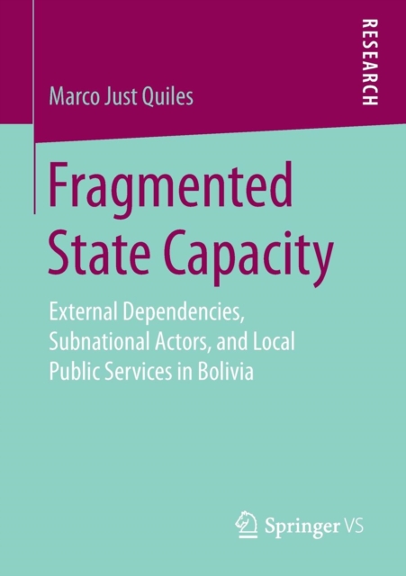 Fragmented State Capacity : External Dependencies, Subnational Actors, and Local Public Services in Bolivia, Paperback / softback Book