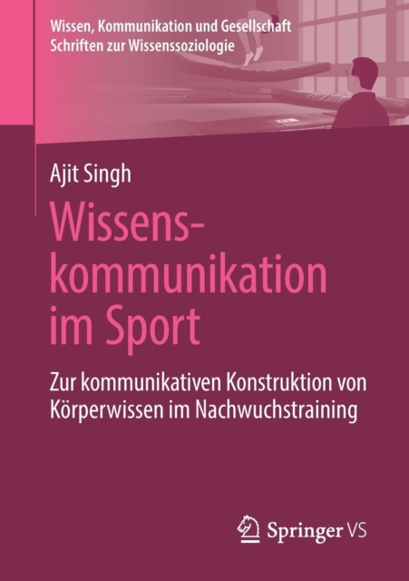 Wissenskommunikation im Sport : Zur kommunikativen Konstruktion von Korperwissen im Nachwuchstraining, Paperback / softback Book