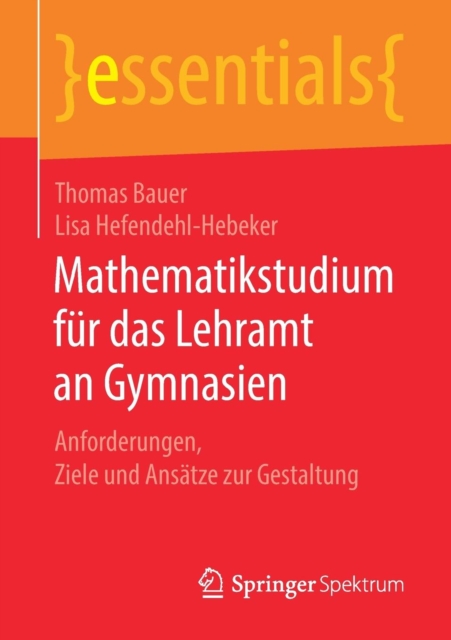 Mathematikstudium Fur Das Lehramt an Gymnasien : Anforderungen, Ziele Und Ansatze Zur Gestaltung, Paperback / softback Book