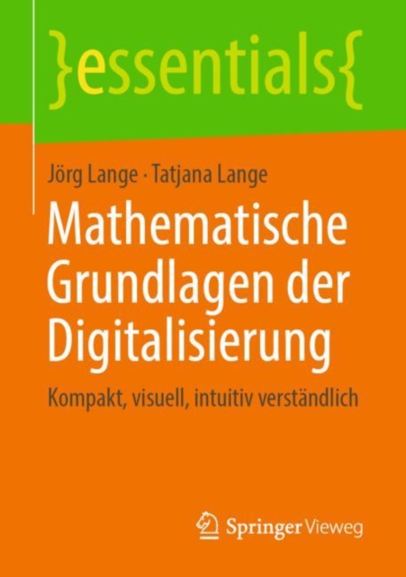 Mathematische Grundlagen der Digitalisierung : Kompakt, visuell, intuitiv verstandlich, Paperback / softback Book