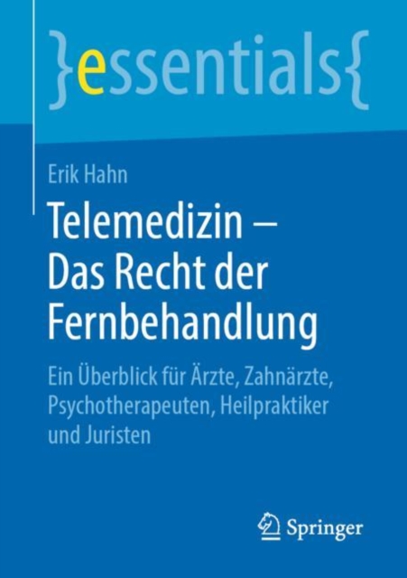 Telemedizin – Das Recht der Fernbehandlung : Ein Uberblick fur Arzte, Zahnarzte, Psychotherapeuten, Heilpraktiker und Juristen, Paperback / softback Book