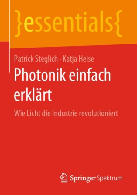 Photonik einfach erklart : Wie Licht die Industrie revolutioniert, Paperback / softback Book