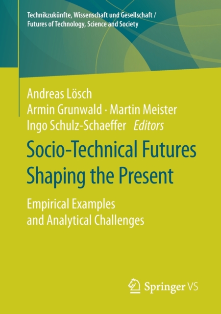 Socio-Technical Futures Shaping the Present : Empirical Examples and Analytical Challenges, Paperback / softback Book