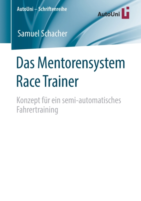 Das Mentorensystem Race Trainer : Konzept Fur Ein Semi-Automatisches Fahrertraining, Paperback / softback Book