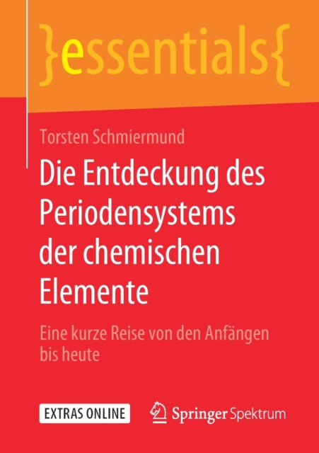 Die Entdeckung des Periodensystems der chemischen Elemente : Eine kurze Reise von den Anfangen bis heute, Paperback / softback Book