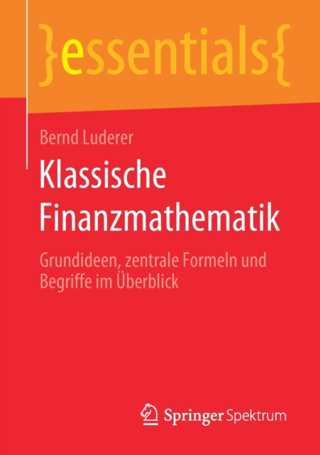 Klassische Finanzmathematik : Grundideen, zentrale Formeln und Begriffe im Uberblick, Paperback / softback Book