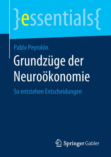 Grundzuge der Neurookonomie : So entstehen Entscheidungen, Paperback / softback Book